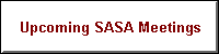 Upcoming S.A.S.A. Meetings